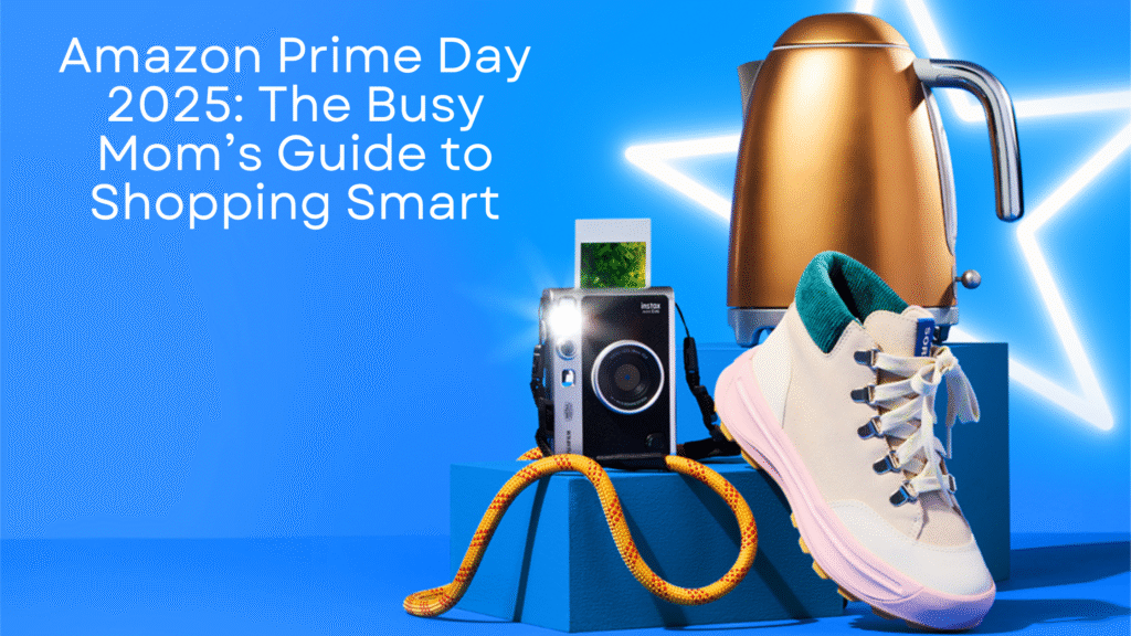 Amazon Prime Day 2025 The Busy Mom’s Guide to Shopping Smart